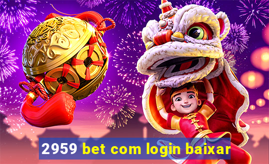 2959 bet com login baixar